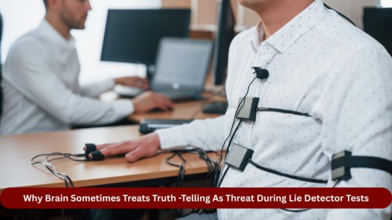 why brain sometimes treats truth telling as threat during lie detector tests